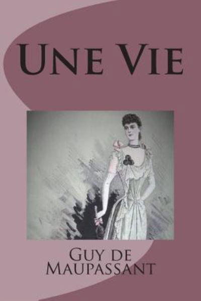 Cover for Guy de Maupassant · Une Vie (Paperback Bog) (2018)