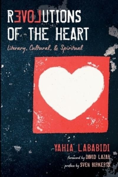 Cover for Yahia Lababidi · Revolutions of the Heart: Literary, Cultural, &amp; Spiritual (Paperback Bog) (2020)
