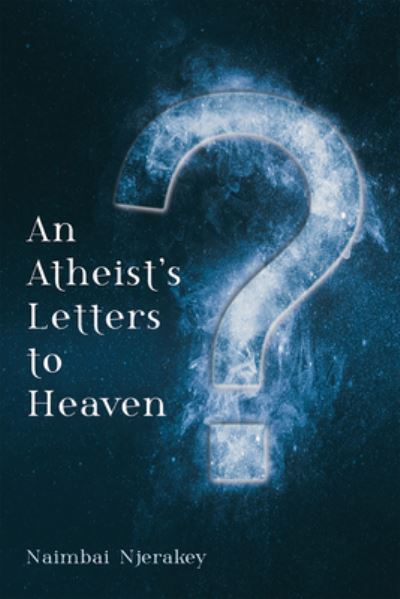 Cover for Naimbai Njerakey · An Atheist's Letters to Heaven (Hardcover Book) (2020)