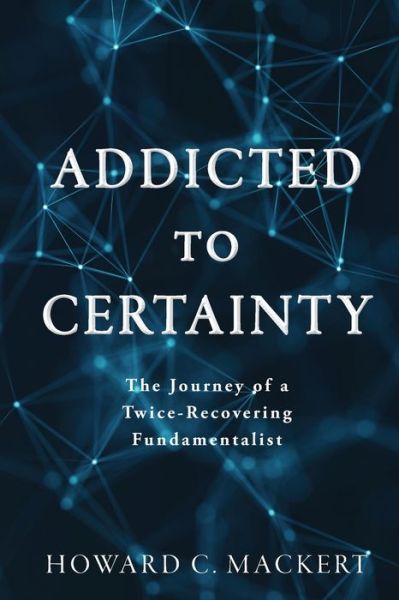 Cover for Howard C Mackert · Addicted to Certainty (Paperback Book) (2020)