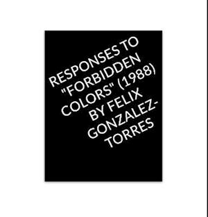 Cover for Responses to &quot;Forbidden Colors&quot; by Felix Gonzalez-Torres (Paperback Book) (2023)