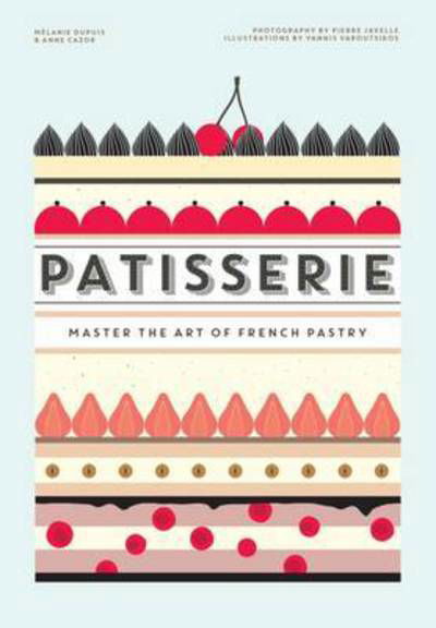 Patisserie: Master the Art of French pastry - Melanie Dupuis - Książki - Hardie Grant Books - 9781743790946 - 1 marca 2016