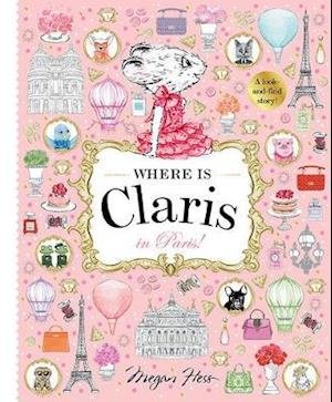 Cover for Megan Hess · Where is Claris in Paris: Claris: A Look-and-find Story! - Claris (Inbunden Bok) [First Edition, Hardback edition] (2020)
