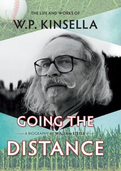 Cover for William Steele · Going the Distance: The Life and Works of W.P. Kinsella (Hardcover Book) (2019)