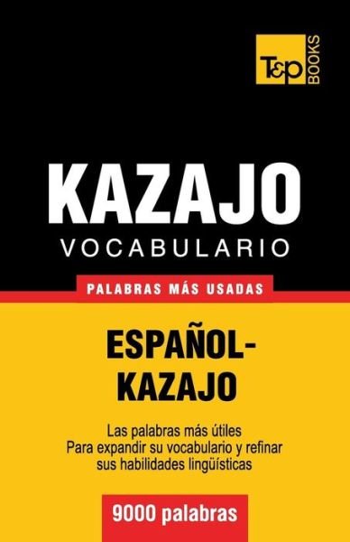 Cover for Andrey Taranov · Vocabulario Español-kazajo - 9000 Palabras Más Usadas (T&amp;p Books) (Spanish Edition) (Paperback Bog) [Spanish edition] (2013)