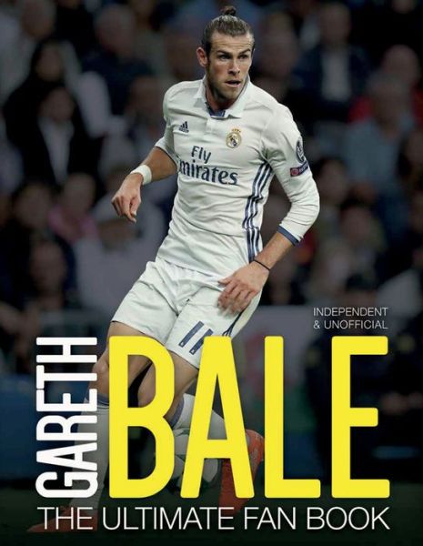 Cover for Iain Spragg · Gareth Bale: The Ultimate Fan Book (Hardcover Book) (2017)