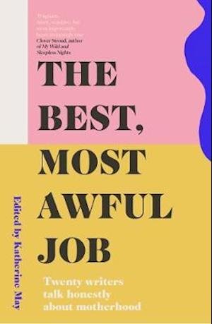 Cover for Katherine May · The Best, Most Awful Job: Twenty Writers Talk Honestly About Motherhood (Paperback Bog) [2 New edition] (2021)