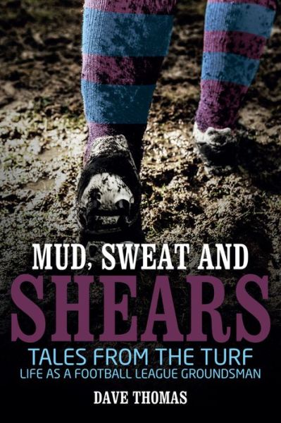 Mud Sweat and Shears - Dave Thomas - Other - Pitch Publishing Ltd - 9781785312946 - September 1, 2017