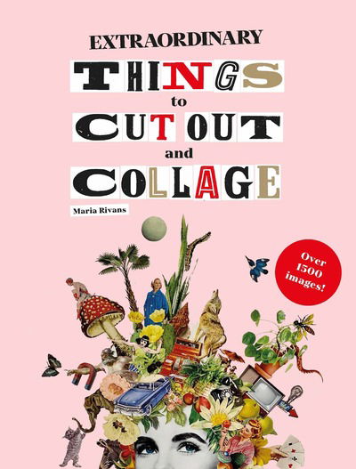 Extraordinary Things to Cut Out and Collage - Maria Rivans - Kirjat - Orion Publishing Co - 9781786274946 - maanantai 23. maaliskuuta 2020