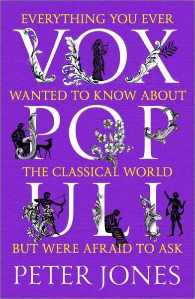 Vox Populi: Everything You Ever Wanted to Know about the Classical World but Were Afraid to Ask - Peter Jones - Books - Atlantic Books - 9781786498946 - November 5, 2020