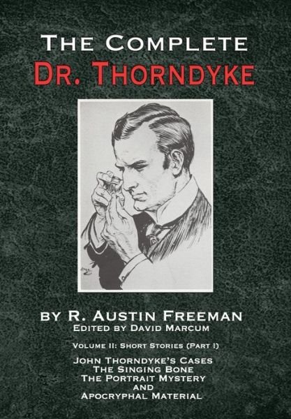 Cover for R Austin Freeman · The Complete Dr. Thorndyke - Volume 2: Short Stories (Part I): John Thorndyke's Cases - The Singing Bone, The Great Portrait Mystery and Apocryphal Material - The Thorndyke Collection (Hardcover bog) (2019)