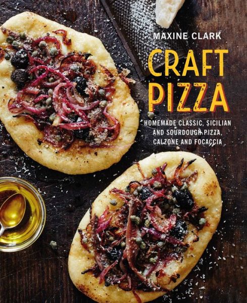 Cover for Maxine Clark · Craft Pizza: Homemade Classic, Sicilian and Sourdough Pizza, Calzone and Focaccia (Hardcover Book) (2020)