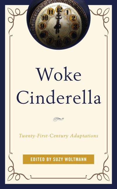 Cover for Woke Cinderella: Twenty-First-Century Adaptations - Remakes, Reboots, and Adaptations (Hardcover Book) (2020)