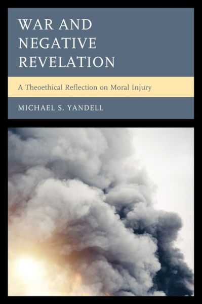 Michael S. Yandell · War and Negative Revelation: A Theoethical Reflection on Moral Injury (Paperback Book) (2024)