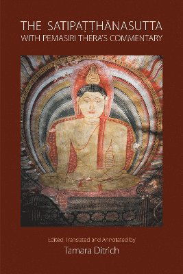 Tamara Ditrich · The Satipatthanasutta with Pemasiri Thera's Commentary (Paperback Book) (2024)