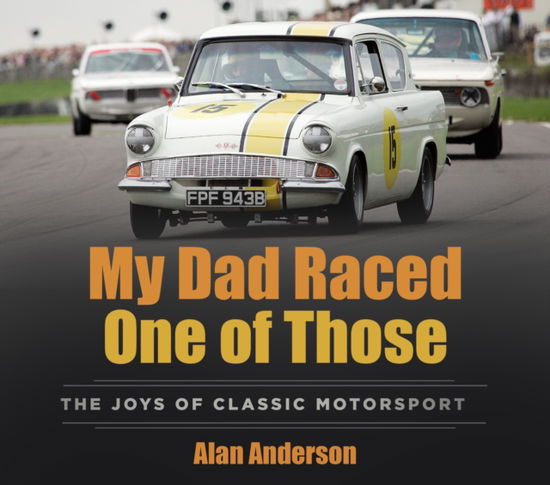 My Dad Raced One of Those: The Joys of Classic Motorsport - Alan Anderson - Książki - The History Press Ltd - 9781803995946 - 13 lutego 2025