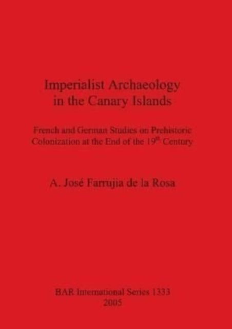 Cover for A. Jose Farrujia De La Rosa · Imperialist Archaeology in the Canary Islands (Paperback Book) (2005)