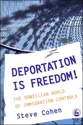 Cover for Steve Cohen · Deportation is Freedom!: The Orwellian World of Immigration Controls (Paperback Book) (2005)