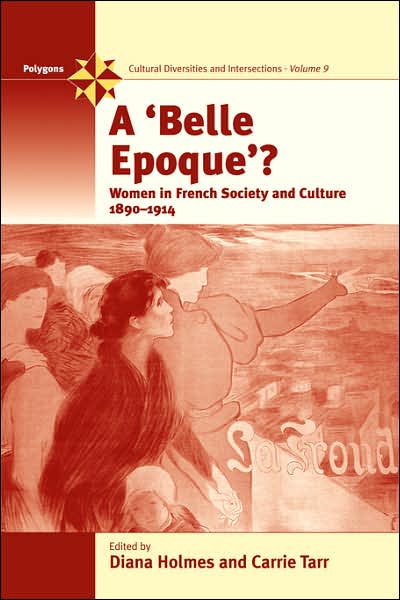 Cover for D Holmes · A Belle Epoque?: Women and Feminism in French Society and Culture 1890-1914 - Polygons: Cultural Diversities and Intersections (Paperback Book) (2007)