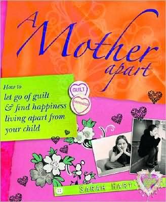 A Mother Apart: How to let go of guilt and find hapiness living apart from your child - Sarah Hart - Bøker - Crown House Publishing - 9781845900946 - 14. februar 2008