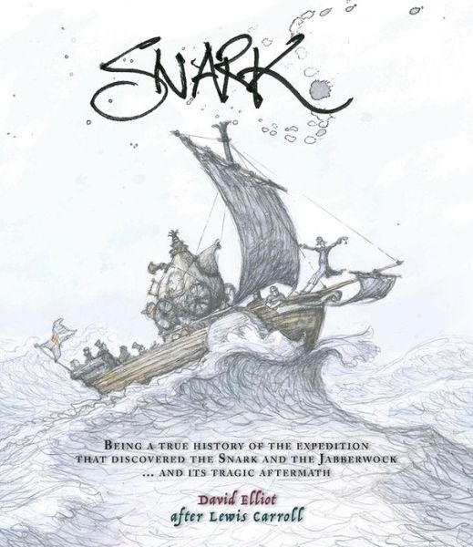 Cover for David Elliot · Snark: Being a True History of the Expedition That Discovered the Snark and the Jabberwock ...  and its Tragic Aftermath (Hardcover Book) (2016)