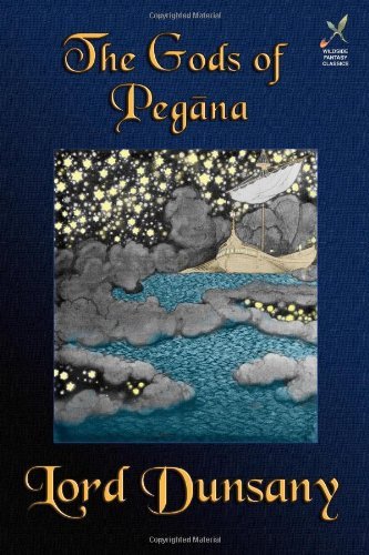 The Gods of Pegana: Classic Fantasy Stories - Lord Dunsany - Książki - Borgo Press - 9781880448946 - 15 grudnia 2002