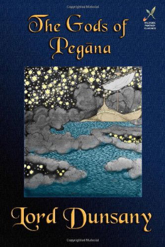 The Gods of Pegana: Classic Fantasy Stories - Lord Dunsany - Książki - Borgo Press - 9781880448946 - 15 grudnia 2002