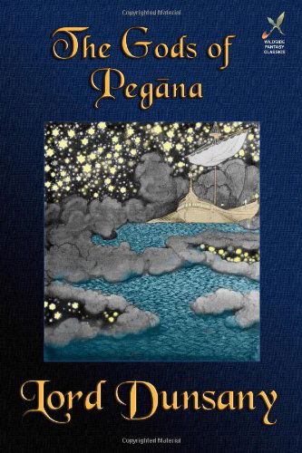 The Gods of Pegana: Classic Fantasy Stories - Lord Dunsany - Böcker - Borgo Press - 9781880448946 - 15 december 2002