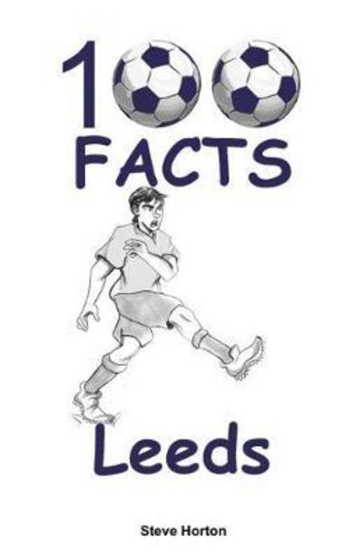 Cover for Steve Horton · 100 Facts - Leeds (Paperback Book) (2018)