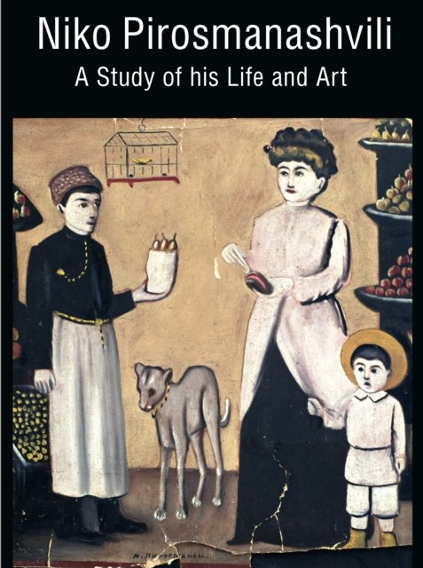 Niko Pirosmanashvili: A Study of His Life and Art - Tengiz Mirzashvili - Książki - Unicorn Publishing Group - 9781911397946 - 2 września 2024