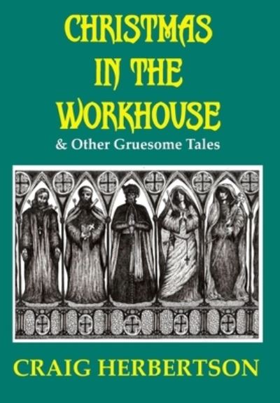 Cover for Craig Herbertson · Christmas in the Workhouse &amp; Other Gruesome Tales (Hardcover Book) (2020)