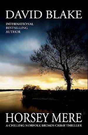 Horsey Mere: A chilling Norfolk Broads crime thriller - British Detective Tanner Murder Mystery Series - David Blake - Books - Black Oak Publishing Ltd - 9781916347946 - September 7, 2020