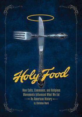 Cover for Christina Ward · Holy Food: How Cults, Communes, and Religious Movements Influenced What We Eat - An American History (Paperback Book) (2023)