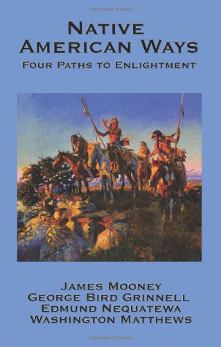 Native American Ways: Four Paths to Enlightenment - James Mooney - Książki - Wilder Publications - 9781934451946 - 1 sierpnia 2007