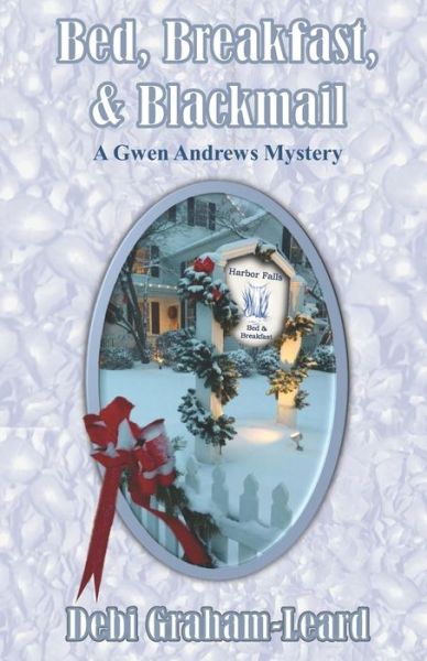 Bed, Breakfast, & Blackmail - Debi Graham-Leard - Books - Riverhaven Books - 9781937588946 - June 26, 2019