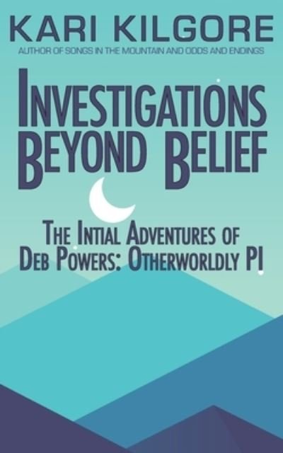 Cover for Kari Kilgore · Investigations Beyond Belief (Pocketbok) (2021)