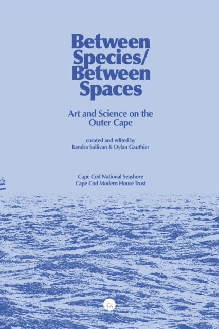 Cover for Kendra Sullivan · Between Species / Between Spaces: Art and Science on the Outer Cape (Taschenbuch) (2020)