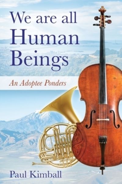 We Are All Human Beings - Paul Kimball - Books - Outskirts Press - 9781977232946 - December 19, 2020