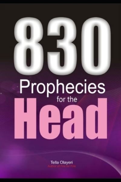 Cover for Tella Olayeri · 830 Prophecies for the Head (Paperback Book) (2017)