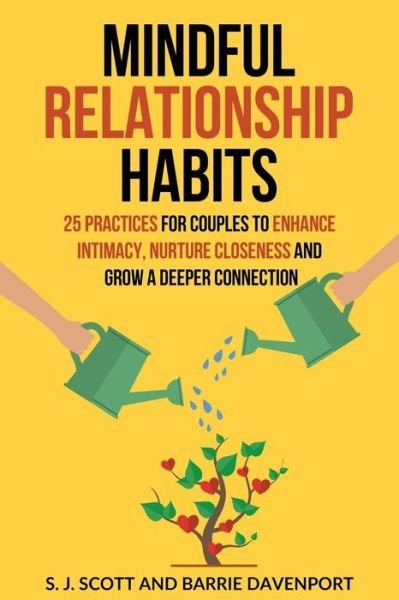 Cover for S.J. Scott · Mindful Relationship Habits : 25 Practices for Couples to Enhance Intimacy, Nurture Closeness, and Grow a Deeper Connection (Pocketbok) (2018)