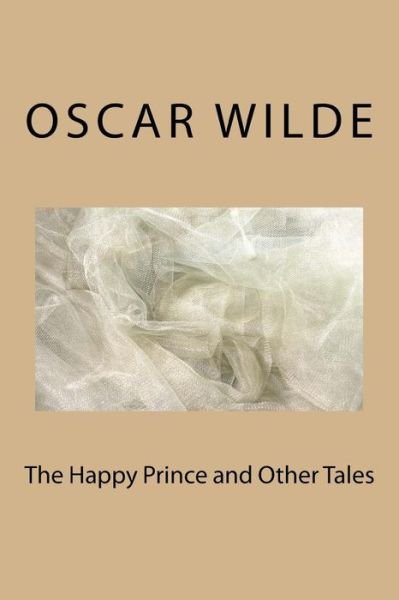 The Happy Prince and Other Tales - Oscar Wilde - Bøger - Createspace Independent Publishing Platf - 9781983536946 - 11. januar 2018