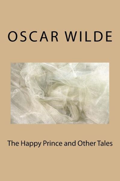 The Happy Prince and Other Tales - Oscar Wilde - Books - Createspace Independent Publishing Platf - 9781983536946 - January 11, 2018