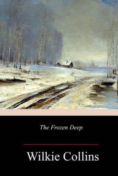The Frozen Deep - Wilkie Collins - Bøker - Createspace Independent Publishing Platf - 9781984188946 - 28. januar 2018