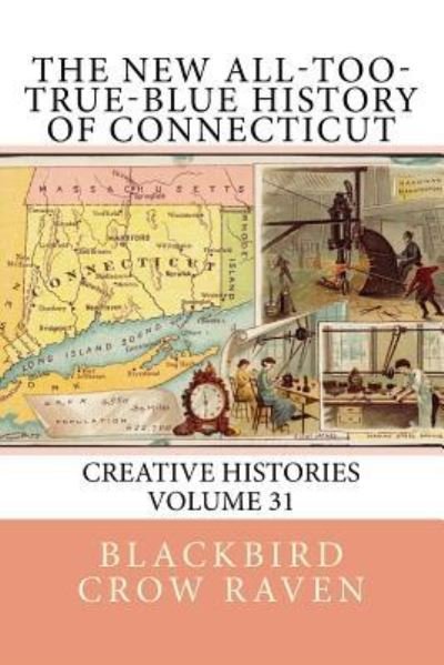 Cover for Blackbird Crow Raven · The New All-too-True-Blue History of Connecticut (Paperback Book) (2018)