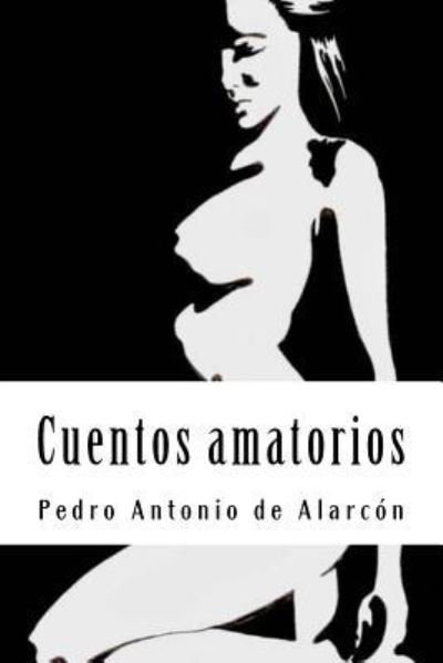 Cover for Pedro Antonio de Alarcon · Cuentos Amatorios (Taschenbuch) (2018)
