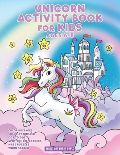 Cover for Young Dreamers Press · Unicorn Activity Book for Kids Ages 6-8: Unicorn Coloring Book, Dot to Dot, Maze Book, Kid Games, and Kids Activities (Paperback Bog) (2021)