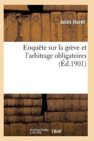 Cover for Huret-j · Enquete Sur La Greve et L'arbitrage Obligatoires (Paperback Book) (2016)