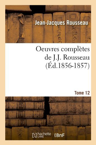 Cover for Jean Jacques Rousseau · Oeuvres Completes De J.-j. Rousseau. Tome 12 (Ed.1856-1857) (French Edition) (Paperback Book) [French edition] (2012)