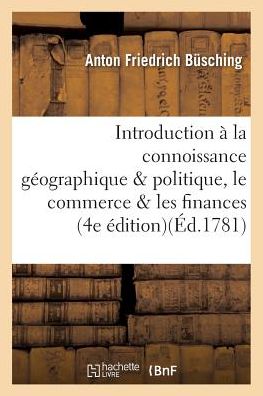 Cover for Busching-a · Introduction a La Connoissance Geographique et Politique, Le Commerce et Les Finances, L'europe (Taschenbuch) (2016)