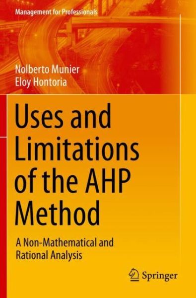 Cover for Nolberto Munier · Uses and Limitations of the AHP Method: A Non-Mathematical and Rational Analysis - Management for Professionals (Paperback Book) [1st ed. 2021 edition] (2022)